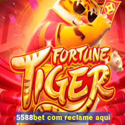 5588bet com reclame aqui